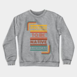 Proud To be Native American Crewneck Sweatshirt